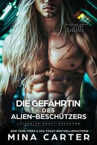 Produktbild: Die Gef&auml;hrtin des Alien-Besch&uuml;tzers: Eine Science Fiction Alien Krieger Romanze (Latharian-Braut-Programm, #4)