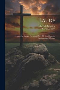 Produktbild: Laude; secondo la stampa Fiorentina del 1490, con prospetto grammaticale e lessico