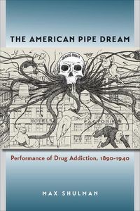 Produktbild: The American Pipe Dream: Performance of Drug Addiction, 1890-1940
