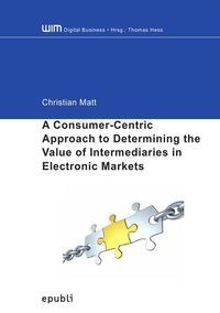 Produktbild: WIM Digital Business / A Consumer-Centric Approach to Determining the Value of Intermediaries in Electronic Markets
