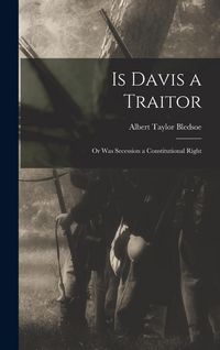 Produktbild: Is Davis a Traitor; or Was Secession a Constitutional Right