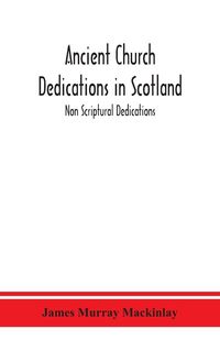 Produktbild: Ancient Church dedications in Scotland; Non Scriptural Dedications
