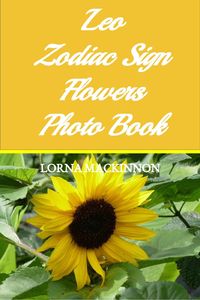 Produktbild: Leo Zodiac Sign Flowers Photo Book (Zodiac Sign Flowers Photo books for Individual ZodiacSigns, #11)