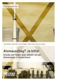 Produktbild: Atomausstieg? Ja bitte! Gr&uuml;nde und Folgen einer Abkehr von der Atomenergie in Deutschland