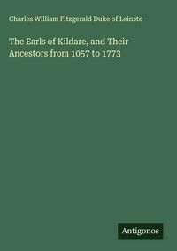 Produktbild: The Earls of Kildare, and Their Ancestors from 1057 to 1773
