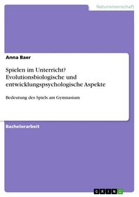 Produktbild: Spielen im Unterricht? Evolutionsbiologische und entwicklungspsychologische Aspekte