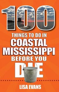 Produktbild: 100 Things to Do in Coastal Mississippi Before You Die