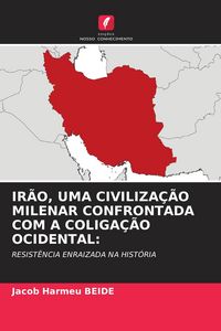 Produktbild: Ir&atilde;o, Uma Civiliza&ccedil;&atilde;o Milenar Confrontada Com a Coliga&ccedil;&atilde;o Ocidental: