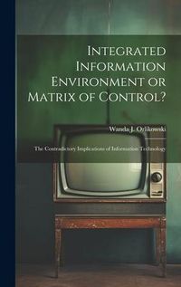 Produktbild: Integrated Information Environment or Matrix of Control?: The Contradictory Implications of Information Technology