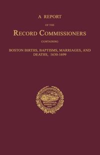 Produktbild: A Report of the Record Commissioners, Conatining Boston Births, Baptisms, Marriages, and Deaths, 1630-1699
