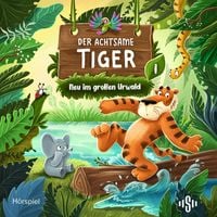 Produktbild: Der achtsame Tiger &ndash; Original-H&ouml;rspiele 1: Neu im gro&szlig;en Urwald (H&ouml;rspiel)