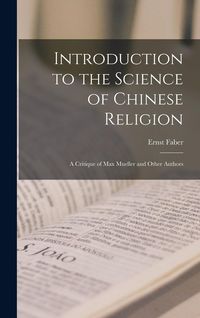 Produktbild: Introduction to the Science of Chinese Religion: A Critique of Max Mueller and Other Authors