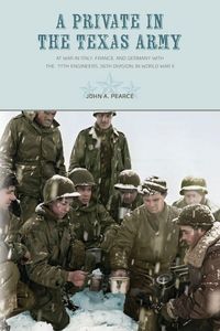 Produktbild: A Private in the Texas Army At War in Italy, France, and Germany with the 111th Engineers, 36th Division, in World War II