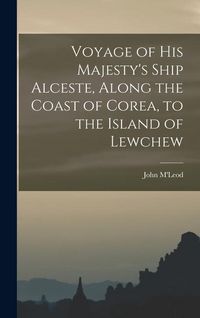 Produktbild: Voyage of His Majesty's Ship Alceste, Along the Coast of Corea, to the Island of Lewchew