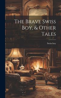 Produktbild: The Brave Swiss Boy, & Other Tales