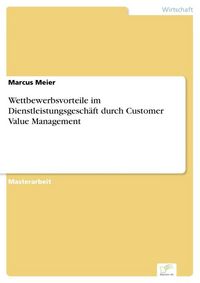 Produktbild: Wettbewerbsvorteile im Dienstleistungsgesch&auml;ft durch Customer Value Management