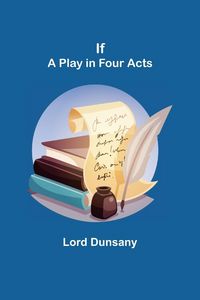 Produktbild: If; A Play in Four Acts