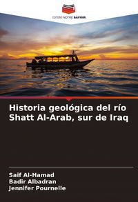 Produktbild: Historia geol&oacute;gica del r&iacute;o Shatt Al-Arab, sur de Iraq