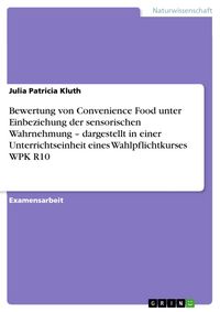 Produktbild: Bewertung von Convenience Food unter Einbeziehung der sensorischen Wahrnehmung - dargestellt in einer Unterrichtseinheit eines Wahlpflichtkurses WPK R