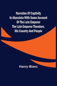 Produktbild: Narrative of Captivity in Abyssinia with Some Account of the Late Emperor the Late Emperor Theodore, His Country and People