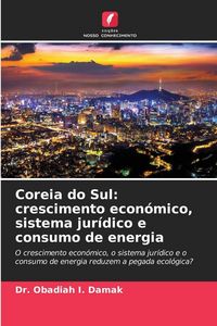 Produktbild: Coreia do Sul: crescimento econ&oacute;mico, sistema jur&iacute;dico e consumo de energia
