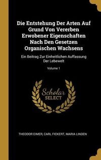 Produktbild: Die Entstehung Der Arten Auf Grund Von Vererben Erwobener Eigenschaften Nach Den Gesetzen Organischen Wachsens