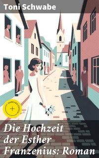 Produktbild: Die Hochzeit der Esther Franzenius: Roman