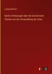 Produktbild: Sechs Vorlesungen &uuml;ber die Darwin'sche Theorie von der Verwandlung der Arten