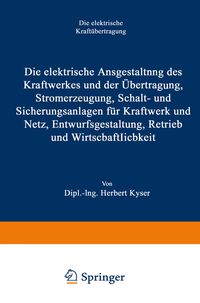 Produktbild: Die elektrische Ausgestaltung des Kraftwerkes und der &Uuml;bertragung, Stromerzeugung, Schalt- und Sicherungsanlagen f&uuml;r Kraftwerk und Netz, Entwurfsgesta