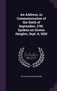 Produktbild: An Address, in Commemoration of the Sixth of September, 1781. Spoken on Groton Heights, Sept. 6, 1825