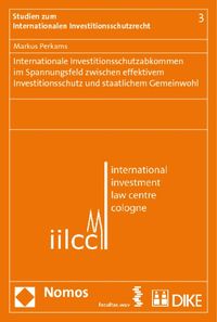 Produktbild: Internationale Investitionsschutzabkommen im Spannungsfeld zwischen effektivem Investitionsschutz und staatlichem Gemeinwohl