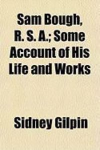 Produktbild: Sam Bough, R. S. A.; Some Account of His Life and Works