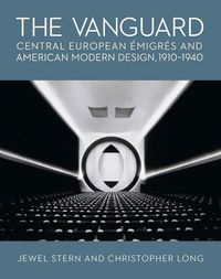 Produktbild: The Vanguard - Central European Emigres and American Modern Design, 1910-1940