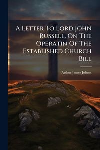 Produktbild: A Letter To Lord John Russell, On The Operatin Of The Established Church Bill
