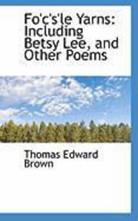 Produktbild: Fo'c's'le Yarns: Including Betsy Lee, and Other Poems