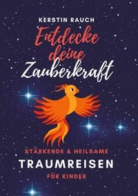 Produktbild: Entdecke deine Zauberkraft - st&auml;rkende und heilsame Traumreisen f&uuml;r Kinder
