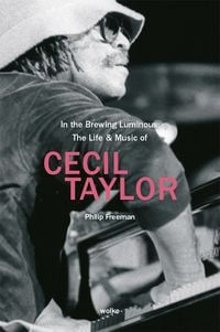Produktbild: In the Brewing Luminous: The Life & Music of Cecil Taylor