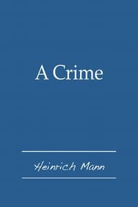 Bild vom Artikel A Crime vom Autor Heinrich Mann