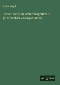 Produktbild: Scenen Euripideischer Trag&ouml;dien in griechischen Vasengem&auml;lden