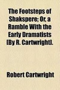 Produktbild: The Footsteps of Shakspere; Or, a Ramble with the Early Dramatists [By R. Cartwright].