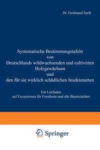 Produktbild: Systematische Bestimmungstafeln von Deutschlands wildwachsenden und cultivirten Holzgew&auml;chsen und den f&uuml;r sie wirklich sch&auml;dlichen Insectenarten