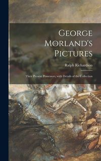 Produktbild: George Morland's Pictures: Their Present Possessors, With Details of the Collection
