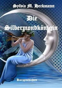 Bild vom Artikel Die Silbermondkönigin vom Autor Sylvia M. Heckmann