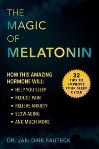 Produktbild: The Magic of Melatonin: How This Amazing Hormone Will Help You Sleep, Reduce Pain, Relieve Anxiety, Slow Aging, and Much More