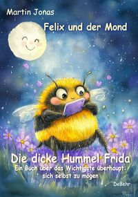 Produktbild: Felix und der Mond - Die dicke Hummel Frida - Ein Buch &uuml;ber das Wichtigste &uuml;berhaupt: sich selbst zu m&ouml;gen