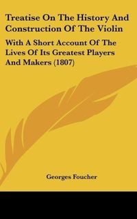 Produktbild: Treatise On The History And Construction Of The Violin
