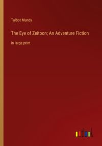 Produktbild: The Eye of Zeitoon; An Adventure Fiction