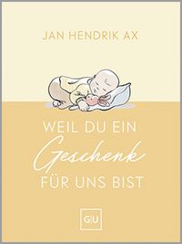 Produktbild: Weil du ein Geschenk f&uuml;r uns bist