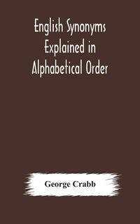 Produktbild: English Synonyms Explained In Alphabetical Order. With Copious Illustrations And Examples Drawn From The Best Writers