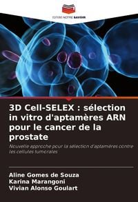 Produktbild: 3D Cell-SELEX : s&eacute;lection in vitro d'aptam&egrave;res ARN pour le cancer de la prostate